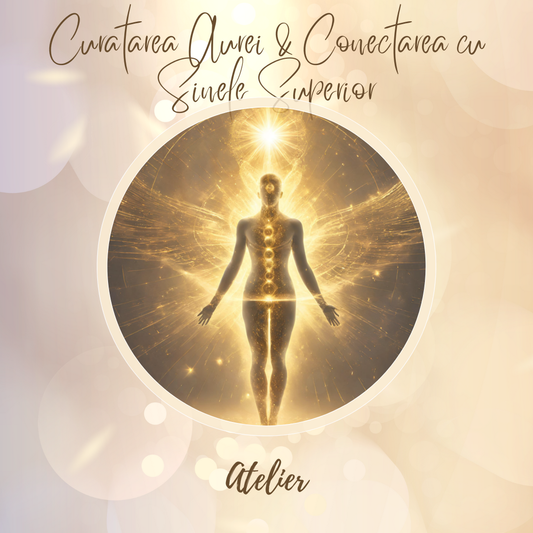 Atelier Curatarea Aurei si Conectarea cu Sinele Superior